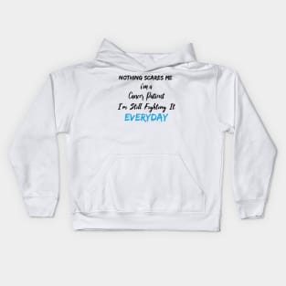 Nothing Scares Me I'm A Cancer Patient I'm Still Fighting It Everyday Kids Hoodie